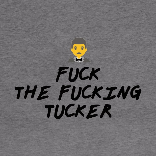 Fuck the Fucking Tucker by dikleyt